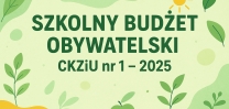 SZKOLNY BUDŻET OBYWATELSKI CKZiU nr 1